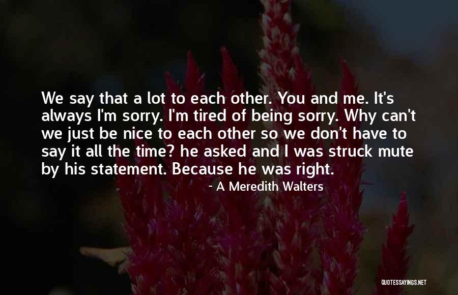 Just Because I'm Nice Quotes By A Meredith Walters Just Because I'm Nice Quotes By A Meredith Walters