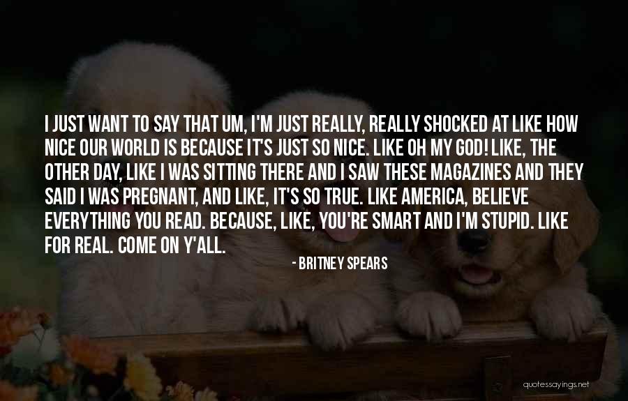 Just Because I'm Nice Quotes By Britney Spears Just Because I'm Nice Quotes By Britney Spears