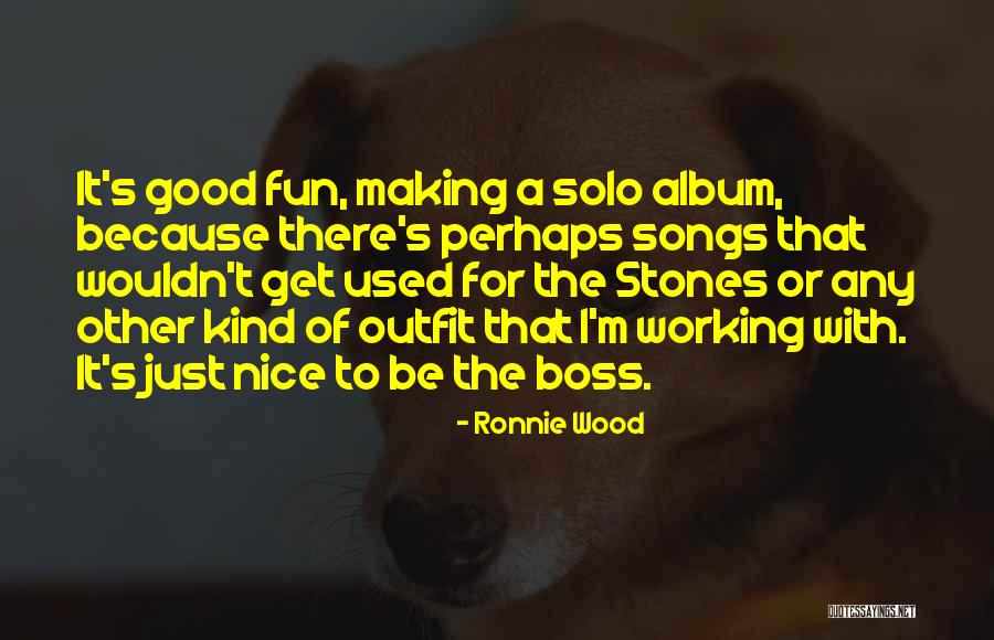 Just Because I'm Nice Quotes By Ronnie Wood Just Because I'm Nice Quotes By Ronnie Wood