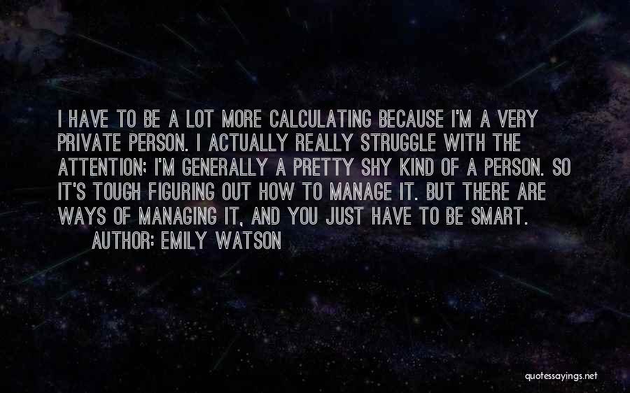 Just Because I'm Shy Quotes By Emily Watson