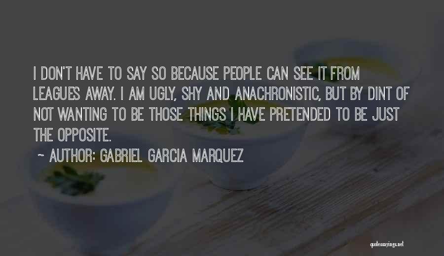 Just Because I'm Shy Quotes By Gabriel Garcia Marquez