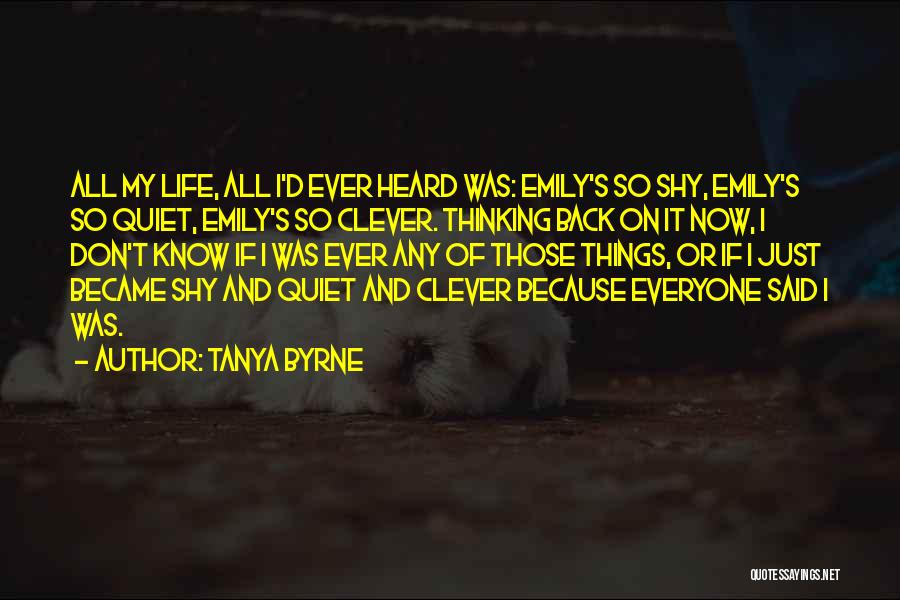 Just Because I'm Shy Quotes By Tanya Byrne