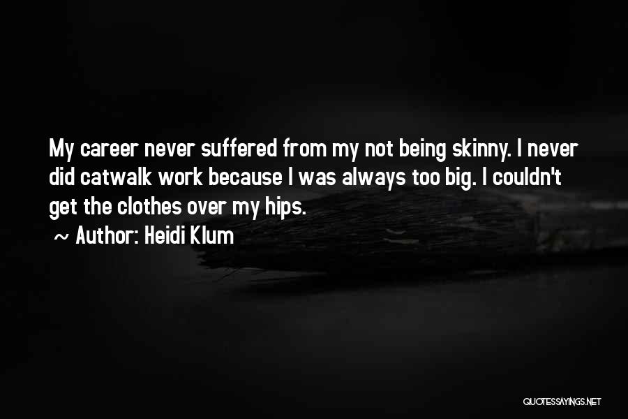 Just Because I'm Skinny Quotes By Heidi Klum