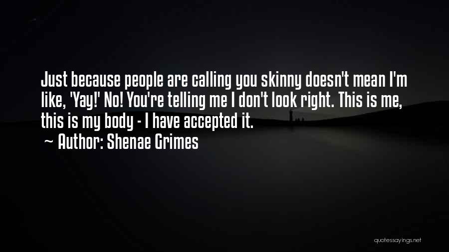 Just Because I'm Skinny Quotes By Shenae Grimes