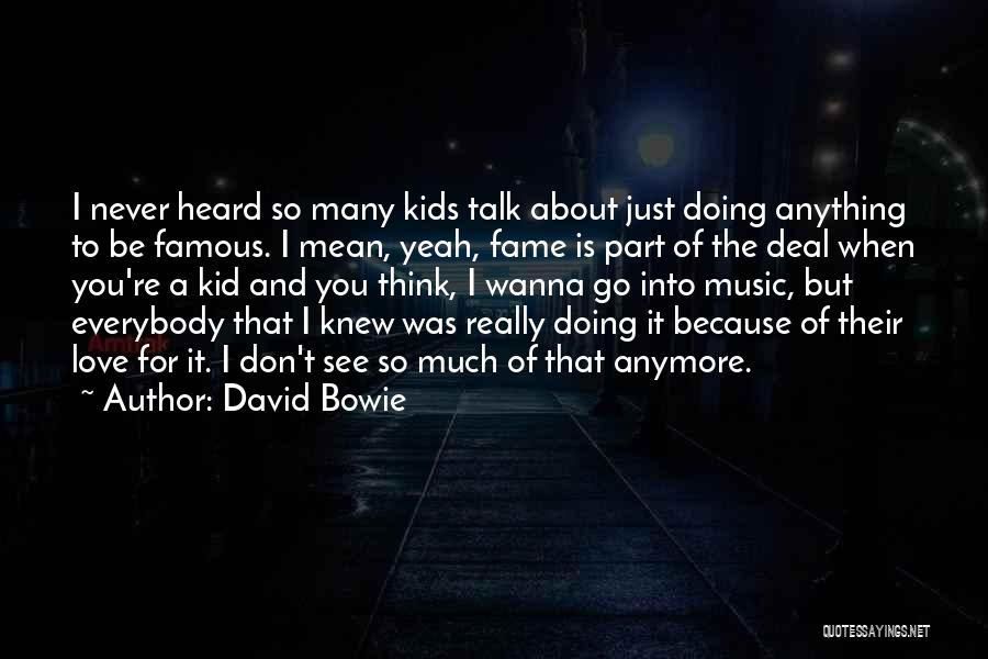 Just Because We Don't Talk Anymore Quotes By David Bowie