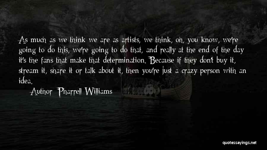Just Because We Don't Talk Quotes By Pharrell Williams