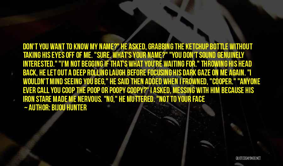 Just Because You Know My Name Quotes By Bijou Hunter