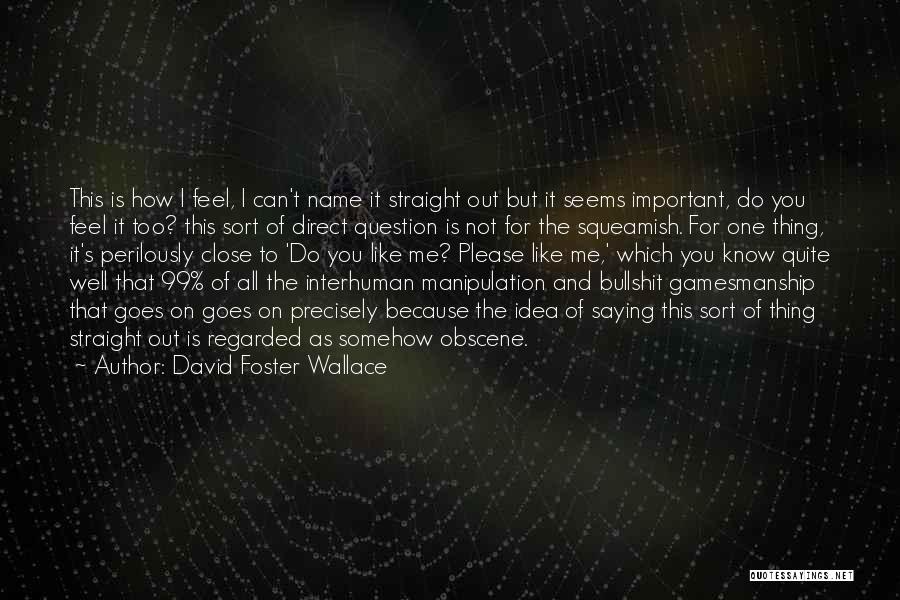 Just Because You Know My Name Quotes By David Foster Wallace