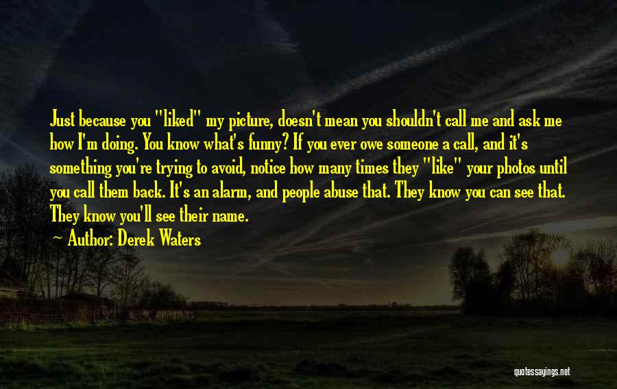 Just Because You Know My Name Quotes By Derek Waters