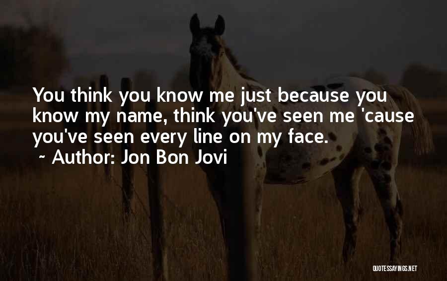 Just Because You Know My Name Quotes By Jon Bon Jovi
