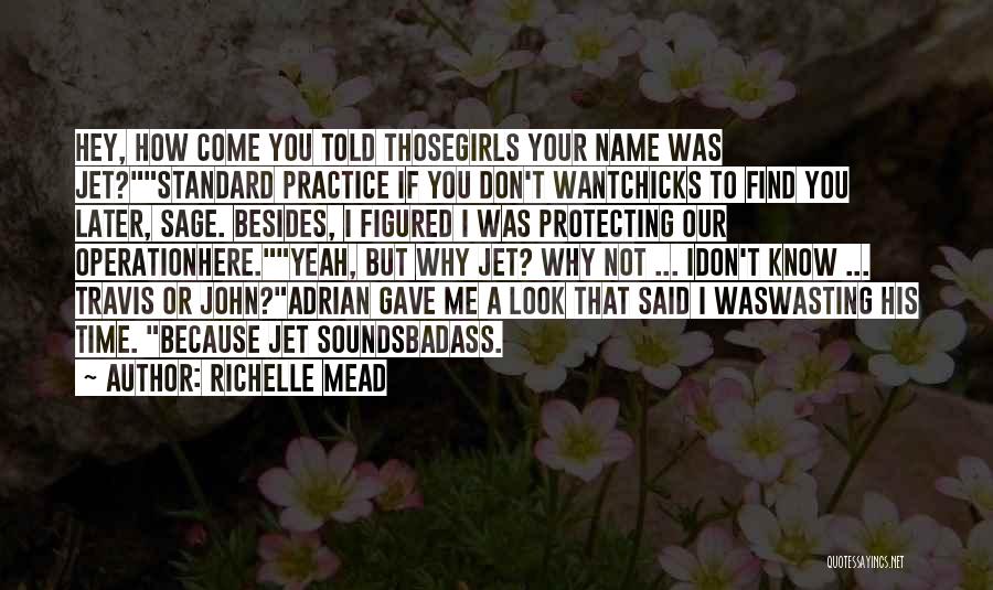 Just Because You Know My Name Quotes By Richelle Mead