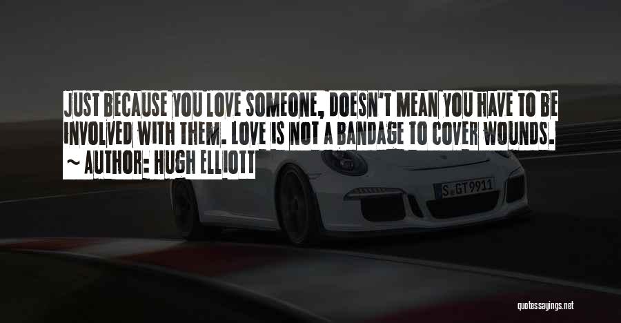 Just Because You Love Someone Quotes By Hugh Elliott