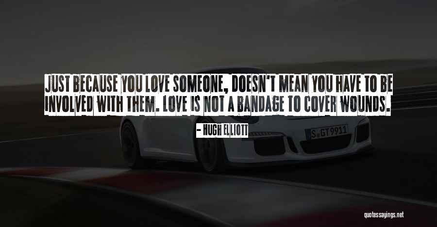 Just Because You Love Someone Quotes By Hugh Elliott