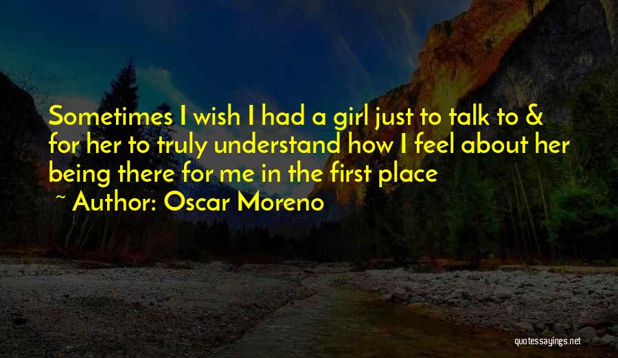 Just Being A Girl Quotes By Oscar Moreno