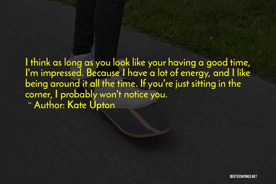 Just Being Around You Quotes By Kate Upton