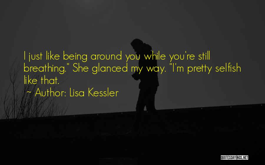 Just Being Around You Quotes By Lisa Kessler
