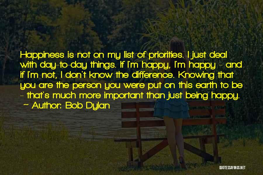 Just Being Happy Quotes By Bob Dylan