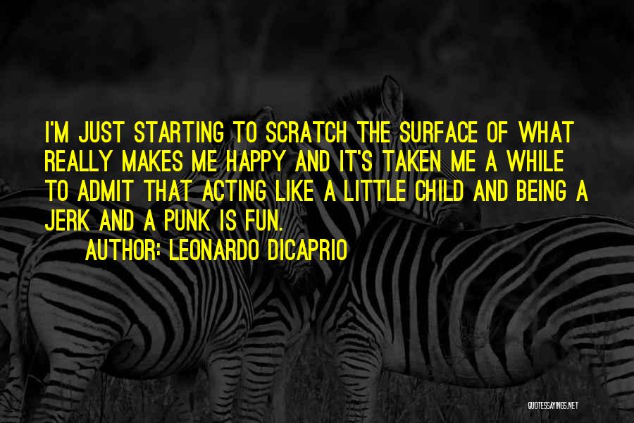 Just Being Happy Quotes By Leonardo DiCaprio