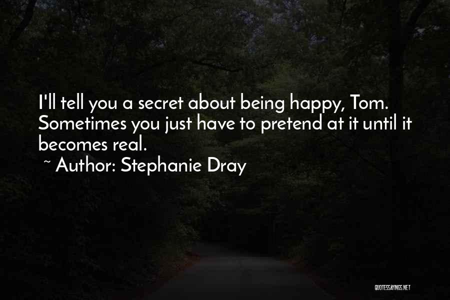 Just Being Happy Quotes By Stephanie Dray