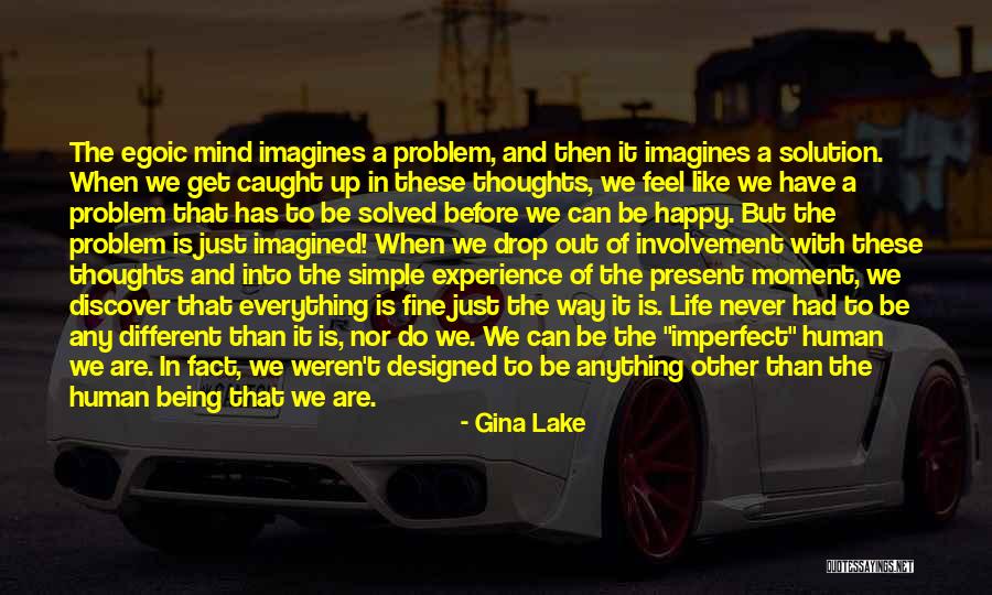 Just Being Happy With Life Quotes By Gina Lake Just Being Happy With Life Quotes By Gina Lake