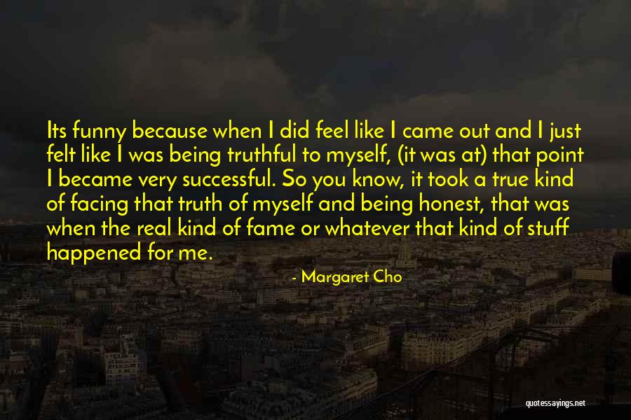 Just Being Honest Quotes By Margaret Cho