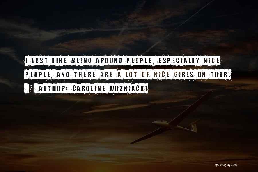 Just Being Nice Quotes By Caroline Wozniacki