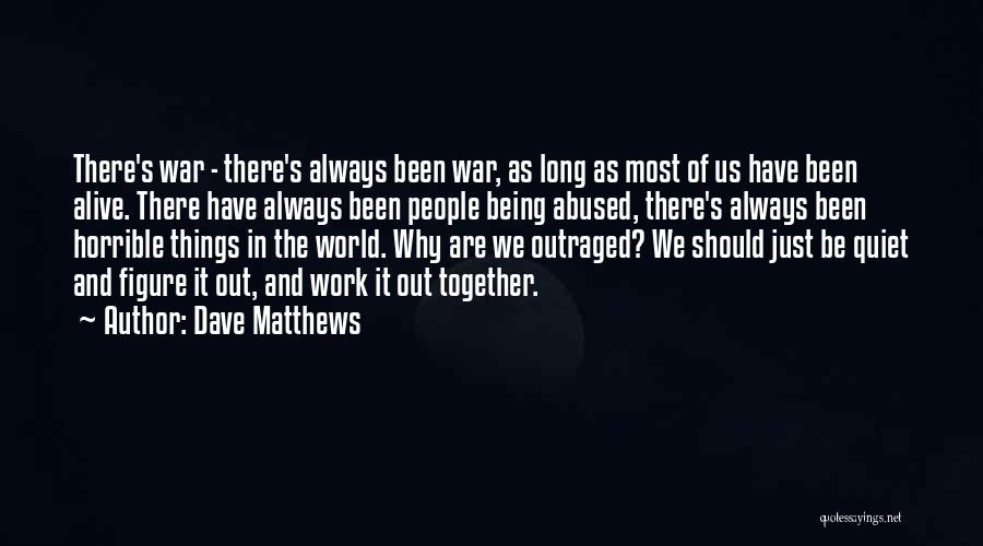 Just Being Quiet Quotes By Dave Matthews