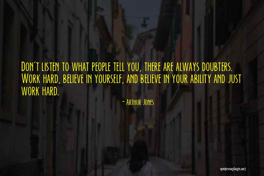 Just Believe In Yourself Quotes By Arthur Jones Just Believe In Yourself Quotes By Arthur Jones