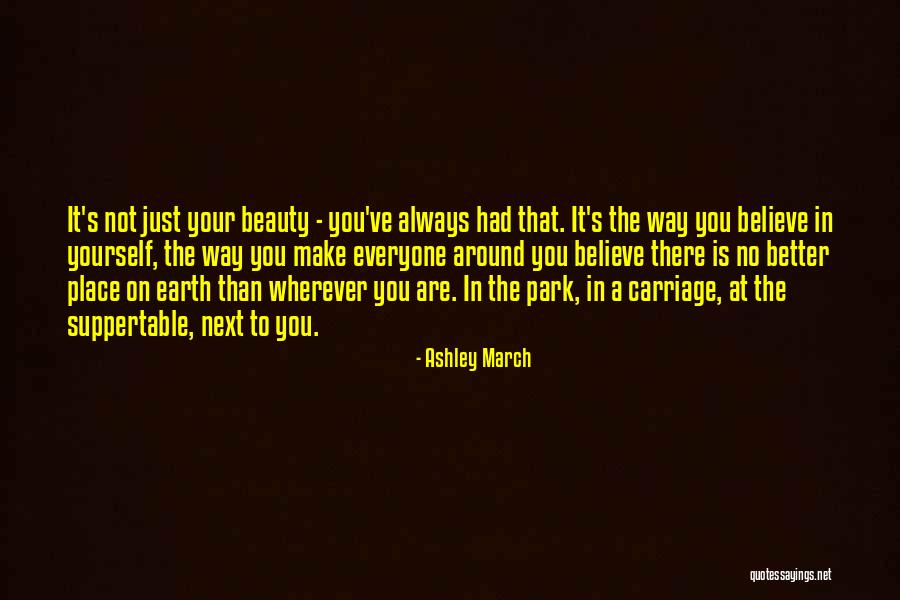 Just Believe In Yourself Quotes By Ashley March Just Believe In Yourself Quotes By Ashley March