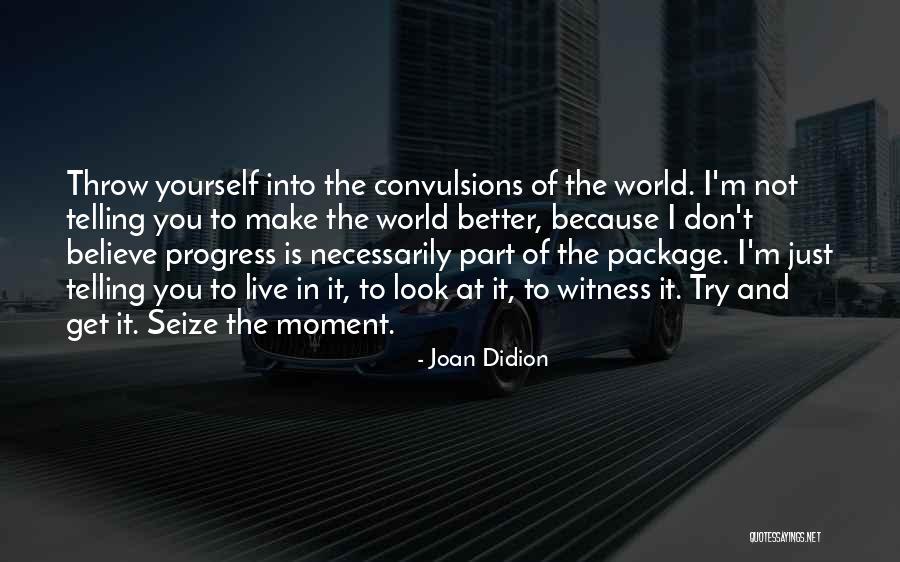 Just Believe In Yourself Quotes By Joan Didion Just Believe In Yourself Quotes By Joan Didion