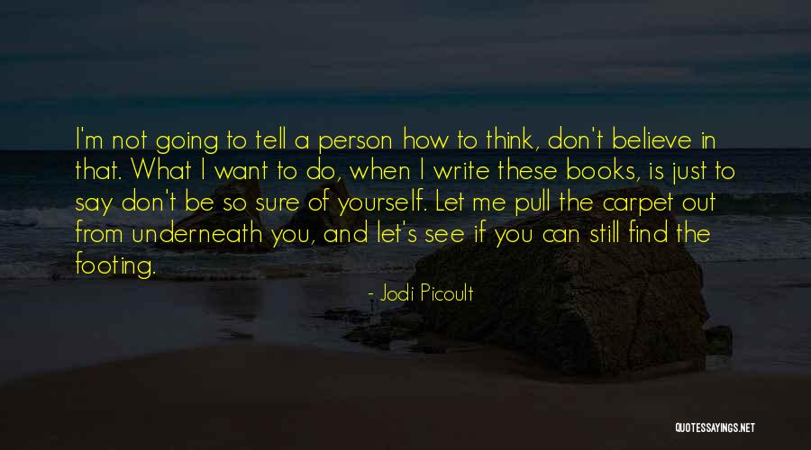Just Believe In Yourself Quotes By Jodi Picoult Just Believe In Yourself Quotes By Jodi Picoult