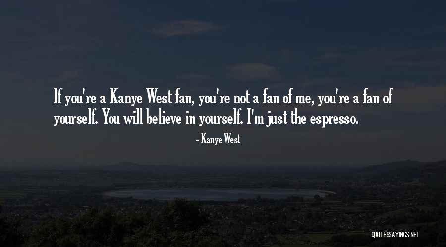 Just Believe In Yourself Quotes By Kanye West Just Believe In Yourself Quotes By Kanye West