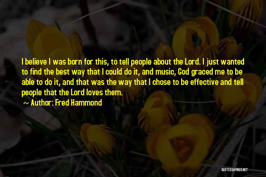 Just Believe Me Quotes By Fred Hammond