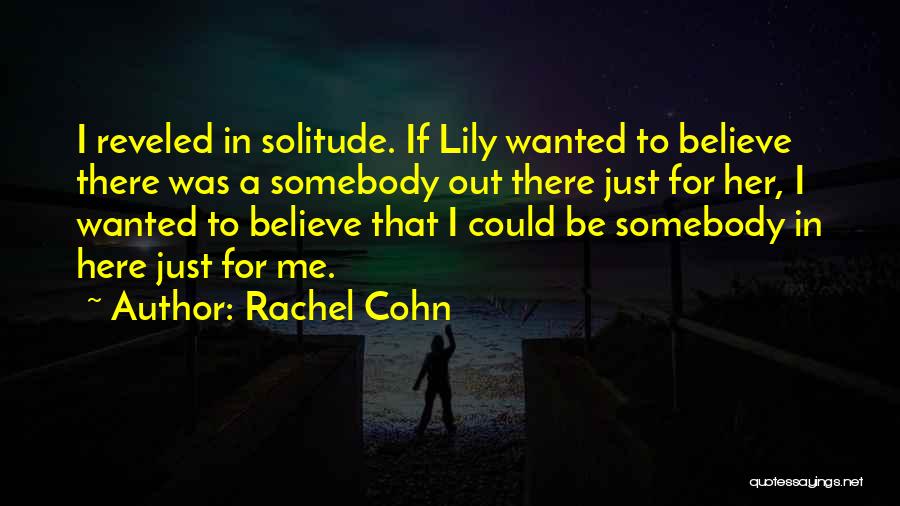 Just Believe Me Quotes By Rachel Cohn