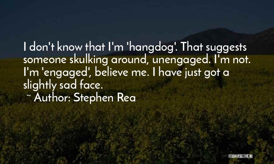 Just Believe Me Quotes By Stephen Rea