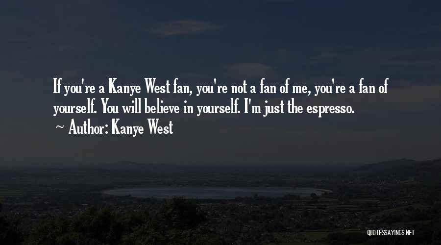 Just Believe Yourself Quotes By Kanye West