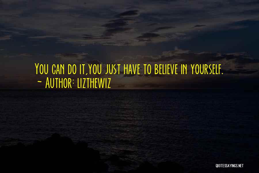 Just Believe Yourself Quotes By Lizthewiz