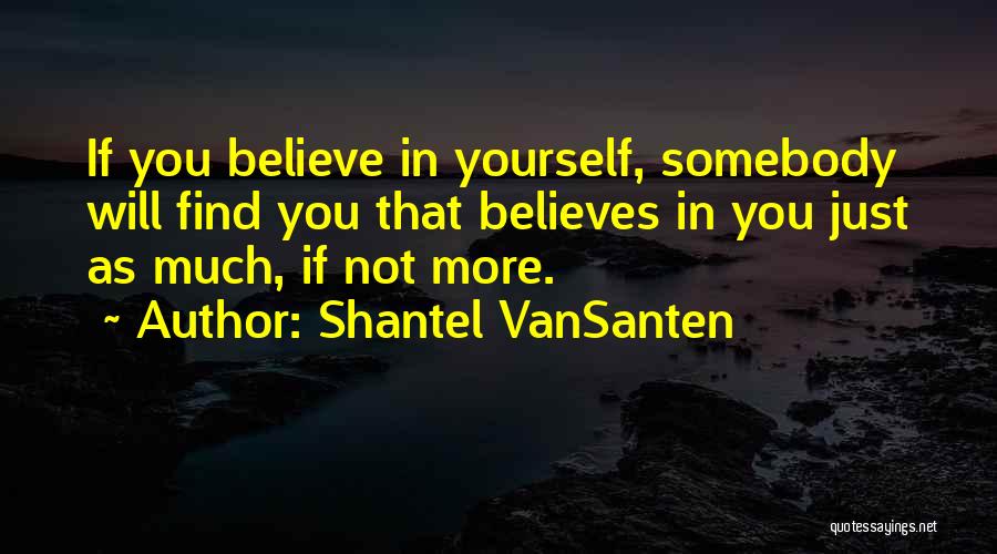 Just Believe Yourself Quotes By Shantel VanSanten