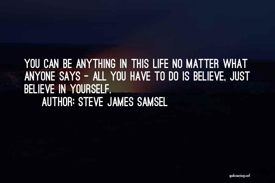 Just Believe Yourself Quotes By Steve James Samsel