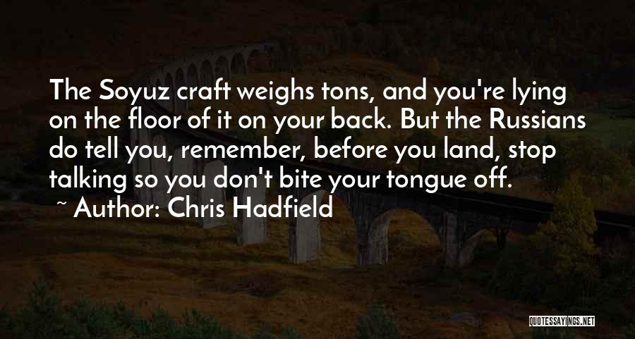 Just Bite Your Tongue Quotes By Chris Hadfield