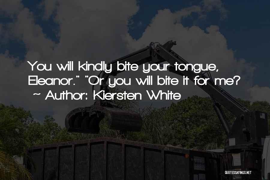 Just Bite Your Tongue Quotes By Kiersten White