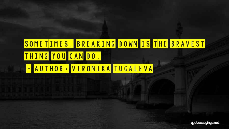 Just Breaking Down And Crying Quotes By Vironika Tugaleva