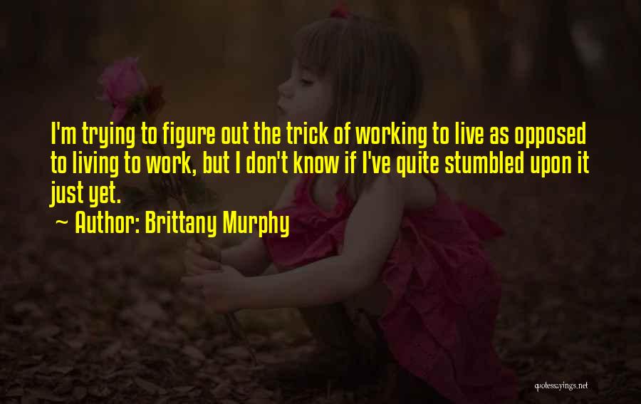 Just Brittany Quotes By Brittany Murphy