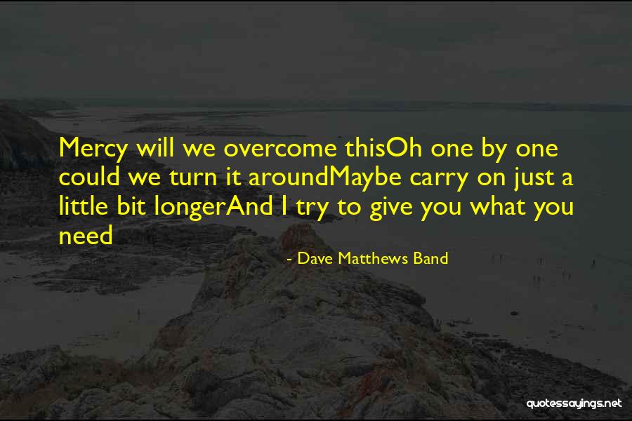 Just Carry On Quotes By Dave Matthews Band Just Carry On Quotes By Dave Matthews Band