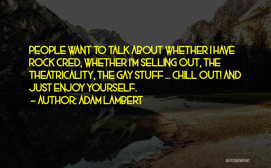 Just Chill Out Quotes By Adam Lambert