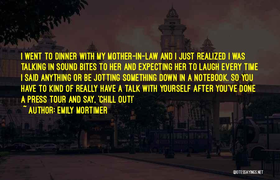 Just Chill Out Quotes By Emily Mortimer