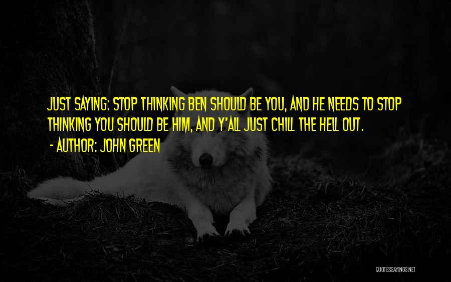 Just Chill Out Quotes By John Green