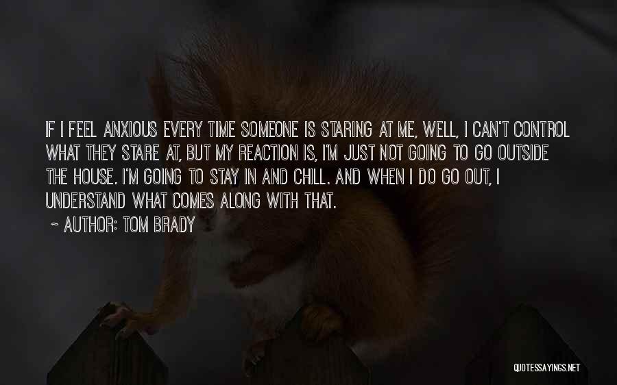 Just Chill Out Quotes By Tom Brady