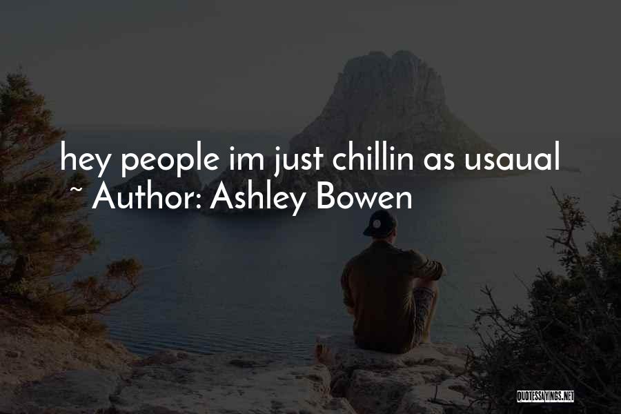 Just Chillin Quotes By Ashley Bowen
