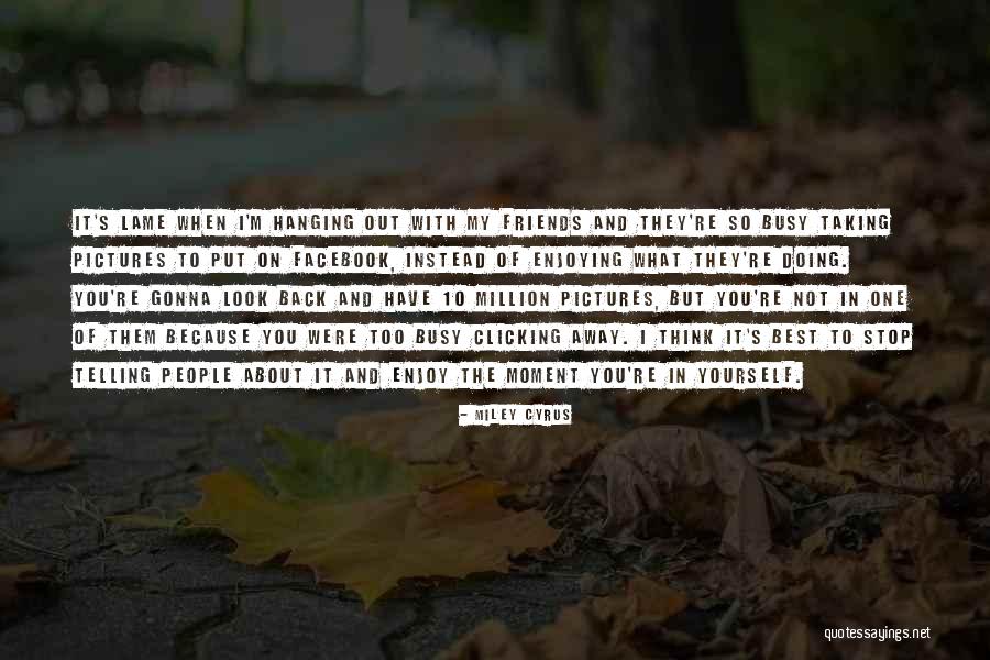 Just Clicking Quotes By Miley Cyrus Just Clicking Quotes By Miley Cyrus